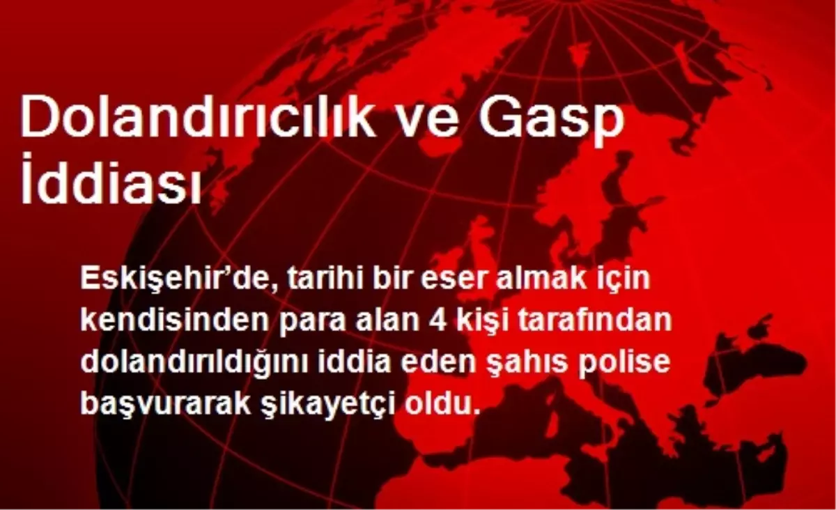 Dolandırıcılık ve Gasp İddiası