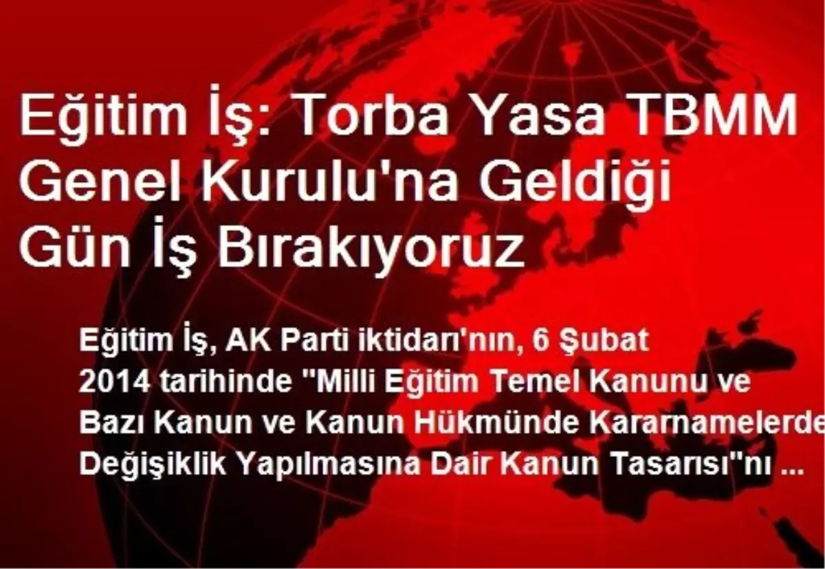 Eğitim İş: Torba Yasa TBMM Genel Kurulu\'na Geldiği Gün İş Bırakıyoruz