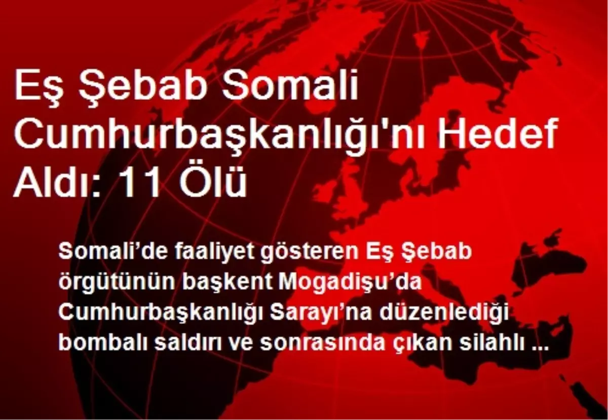 Eş Şebab Somali Cumhurbaşkanlığı\'nı Hedef Aldı: 11 Ölü