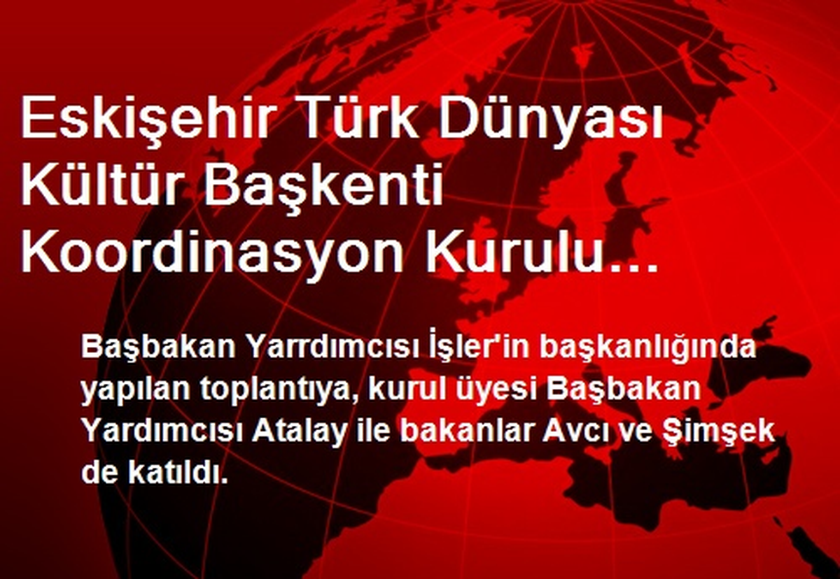 Eskişehir Türk Dünyası Kültür Başkenti Koordinasyon Kurulu Toplantısı