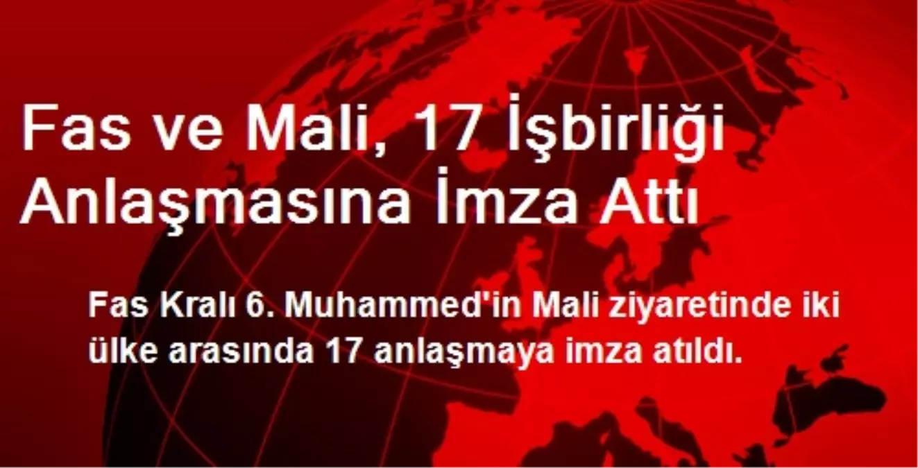 Fas ve Mali, 17 İşbirliği Anlaşmasına İmza Attı