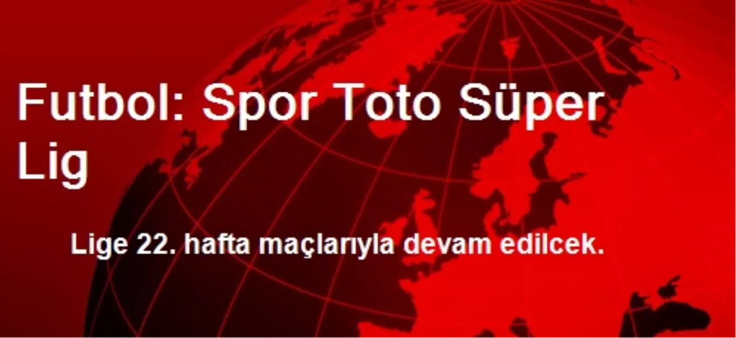 Futbol: Spor Toto Süper Lig