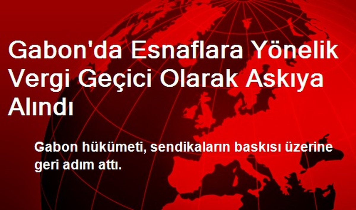 Gabon\'da Esnaflara Yönelik Vergi Geçici Olarak Askıya Alındı
