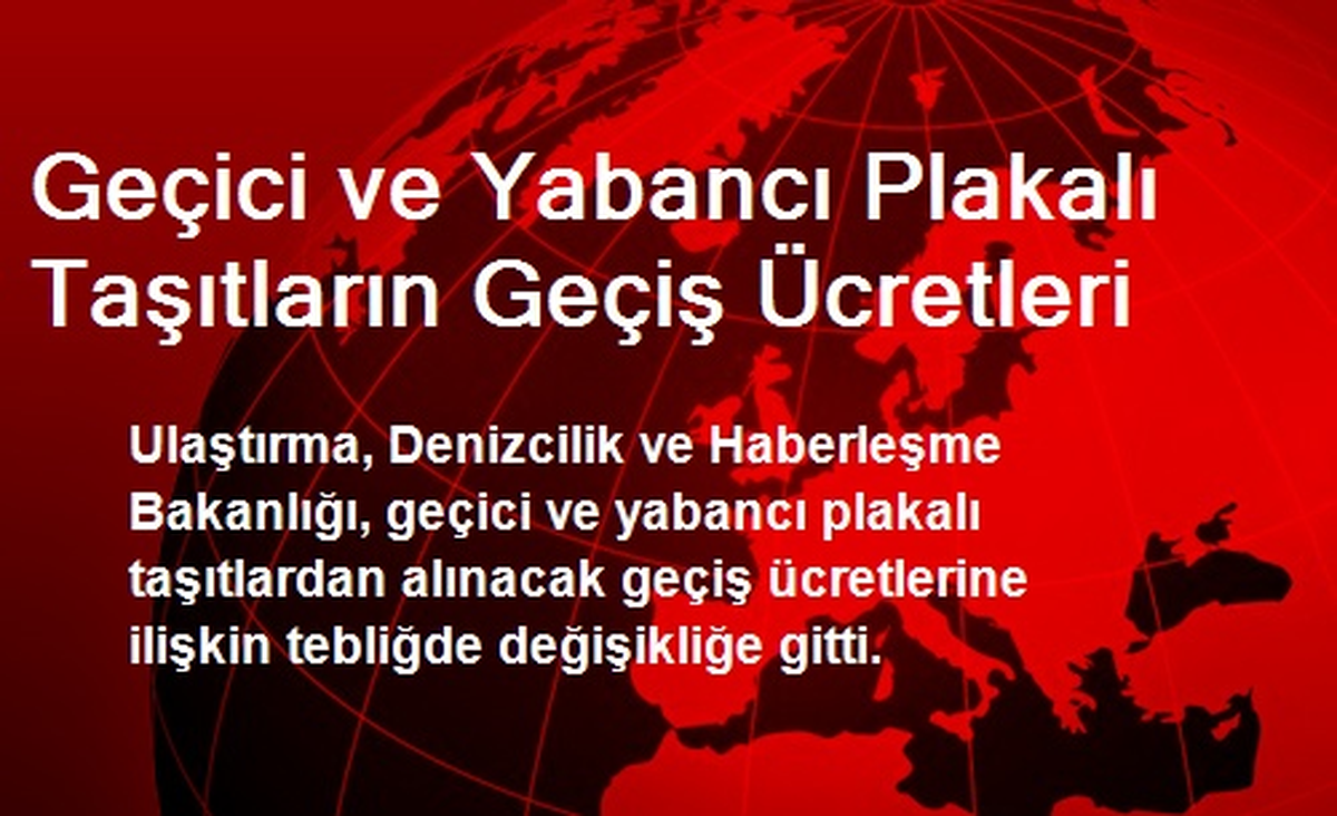 Geçici ve Yabancı Plakalı Taşıtların Geçiş Ücretleri