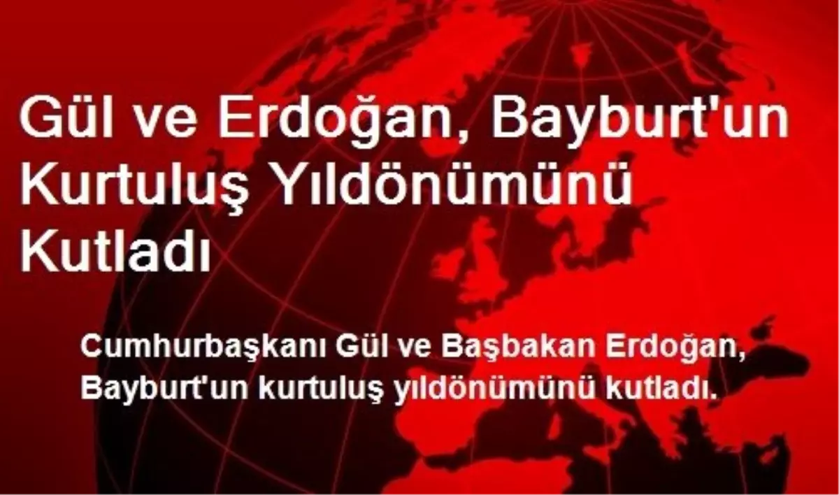 Gül ve Erdoğan, Bayburt\'un Kurtuluş Yıldönümünü Kutladı