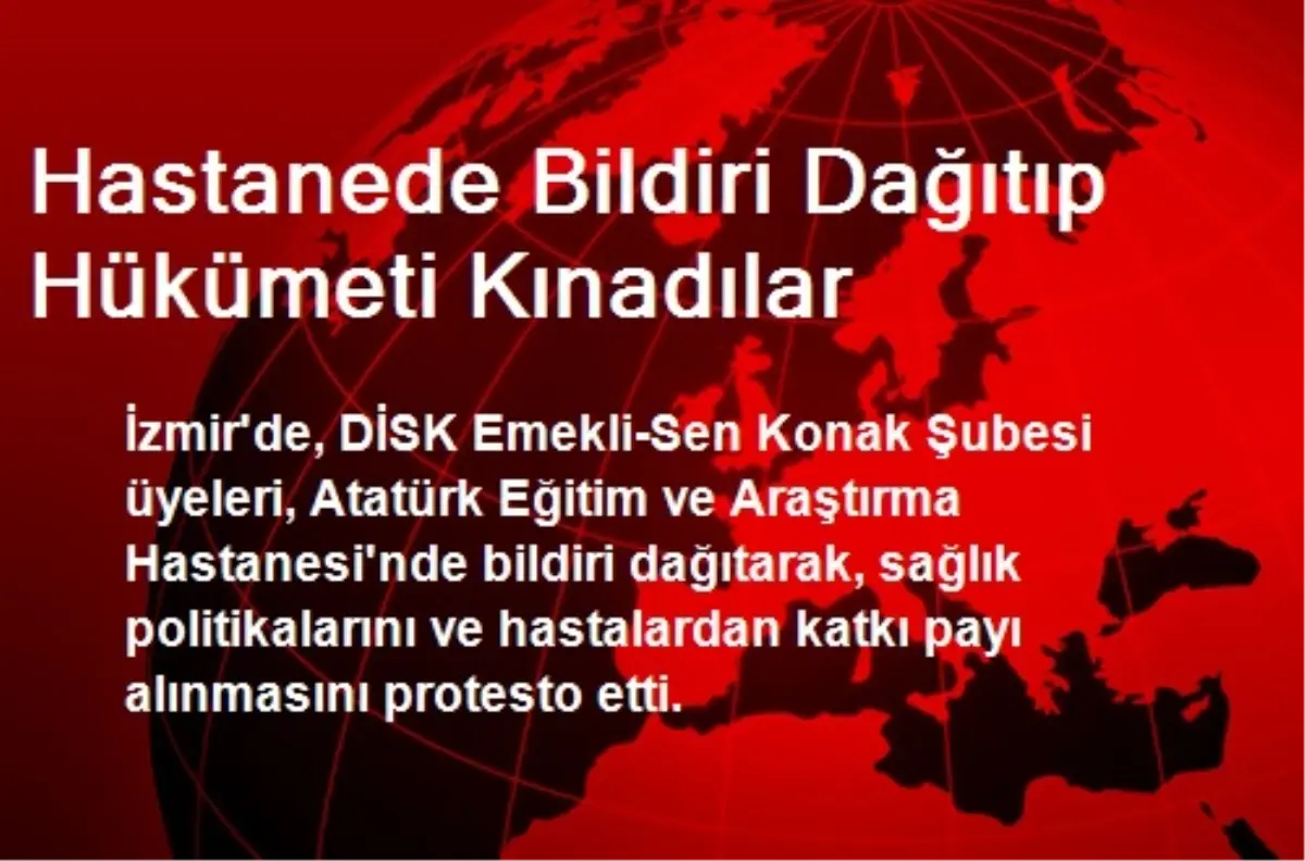 Hastanede Bildiri Dağıtıp Hükümeti Kınadılar