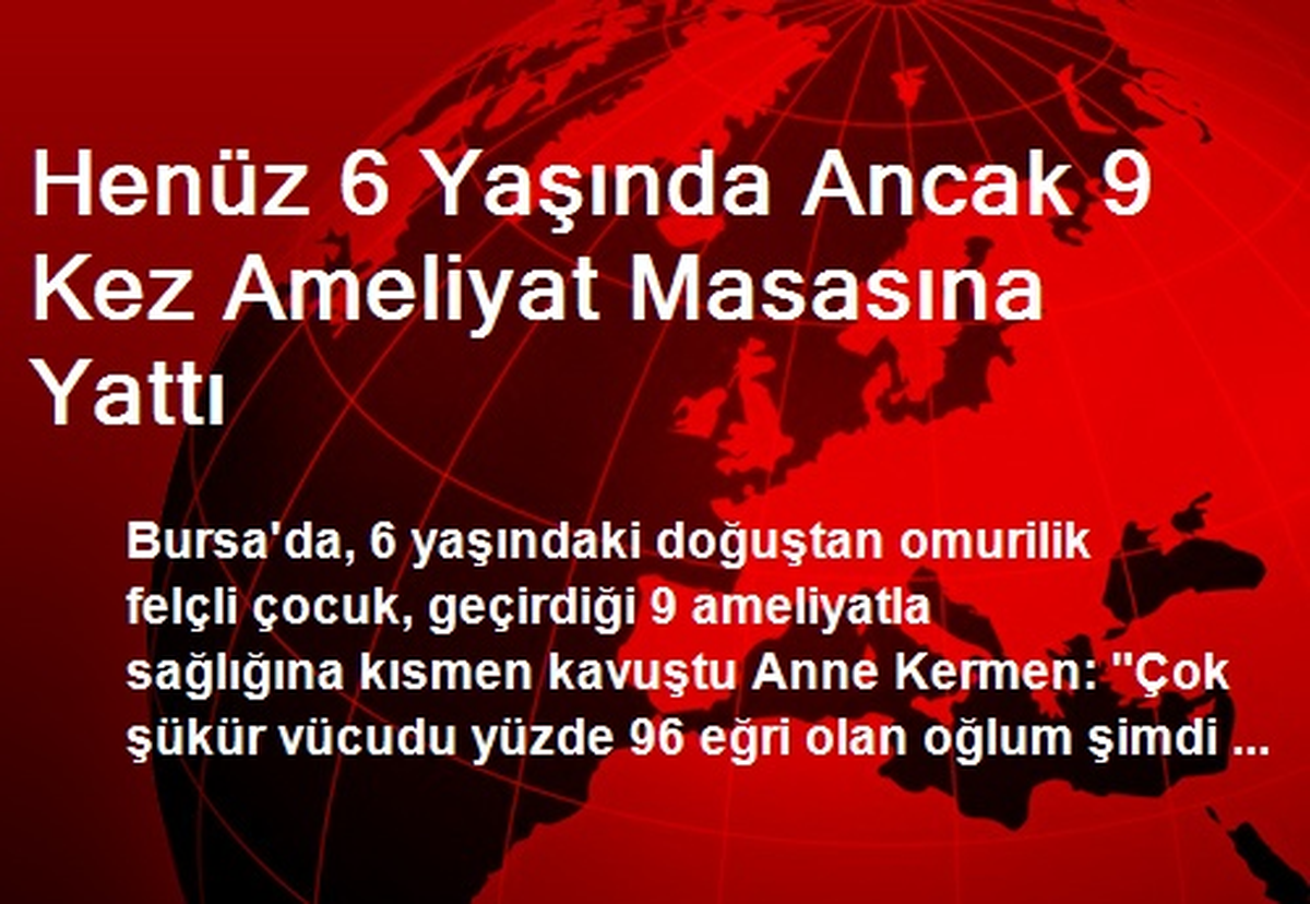 Henüz 6 Yaşında Ancak 9 Kez Ameliyat Masasına Yattı