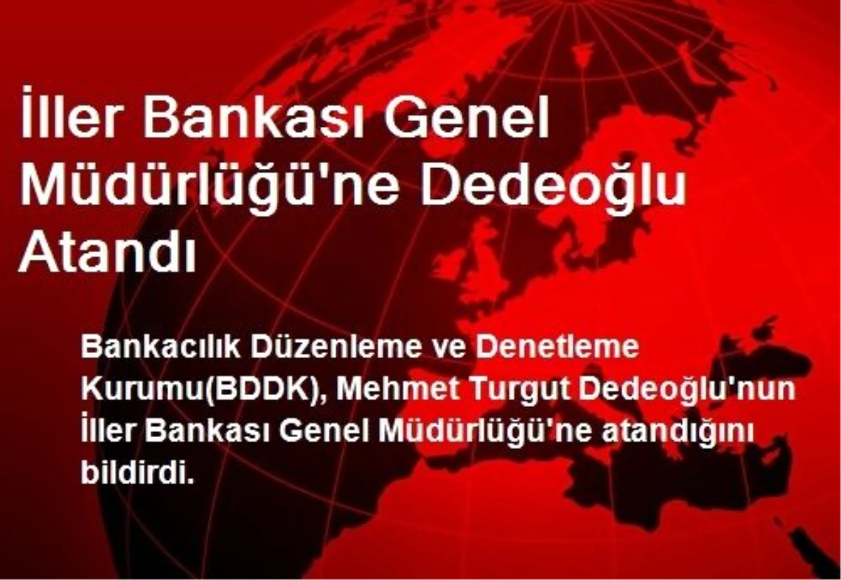 İller Bankası Genel Müdürlüğü\'ne Dedeoğlu Atandı