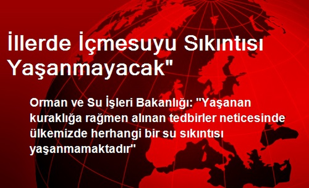 İllerde İçmesuyu Sıkıntısı Yaşanmayacak"