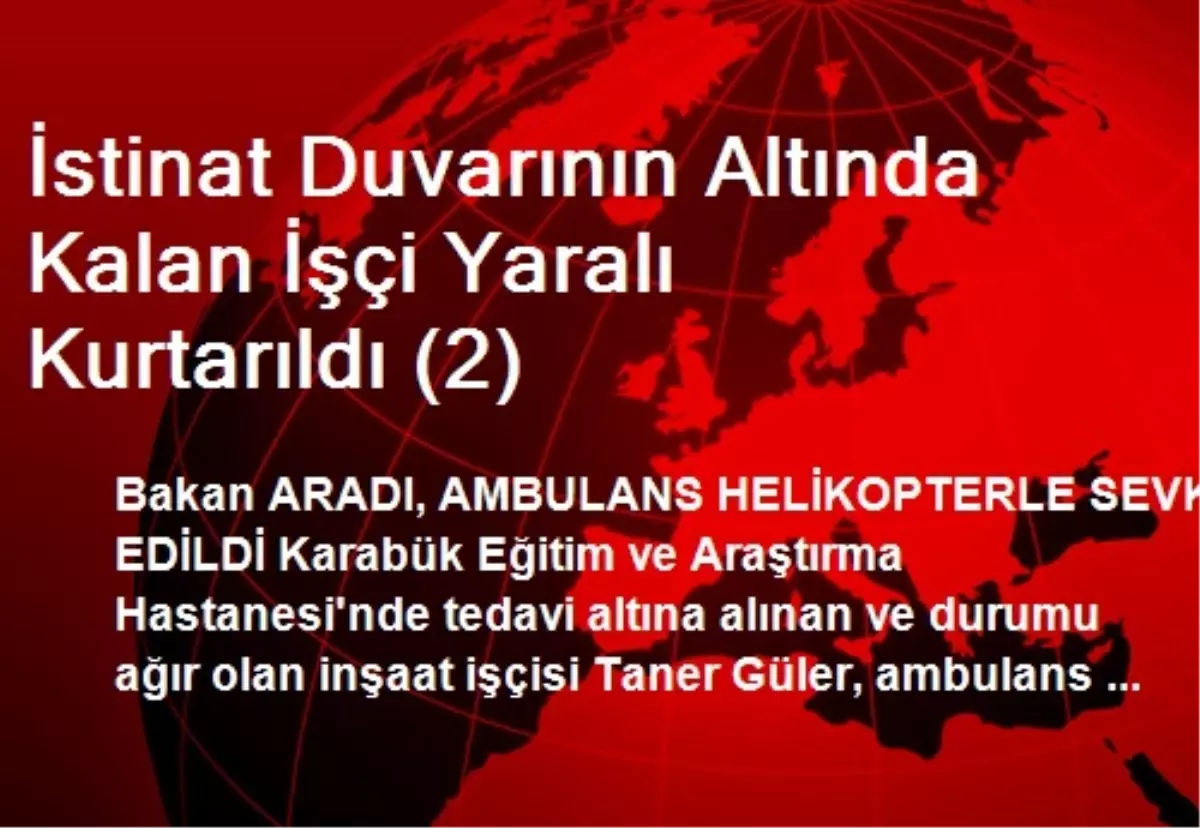 İstinat Duvarının Altında Kalan İşçi Yaralı Kurtarıldı (2)