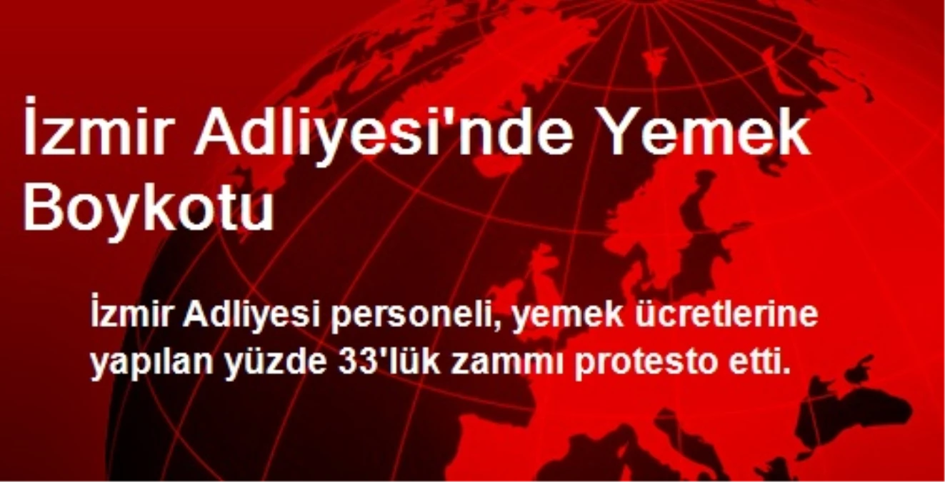 İzmir Adliyesi\'nde Yemek Boykotu