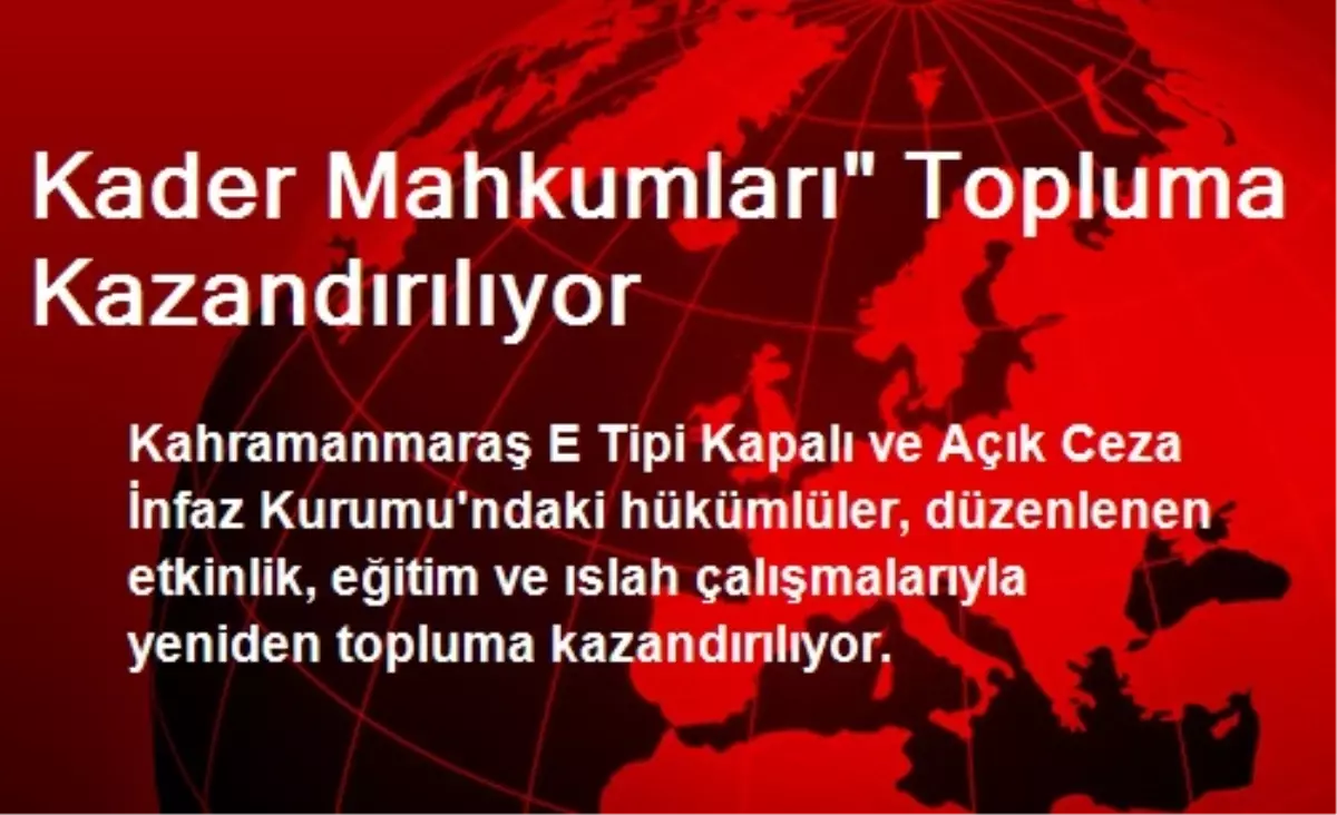 Kahramanmaraş\'ta Kader Mahkumları Topluma Kazandırılıyor