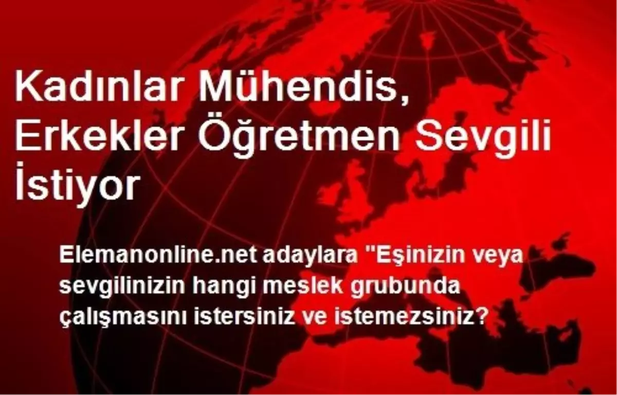 Kadınlar Mühendis, Erkekler Öğretmen Sevgili İstiyor