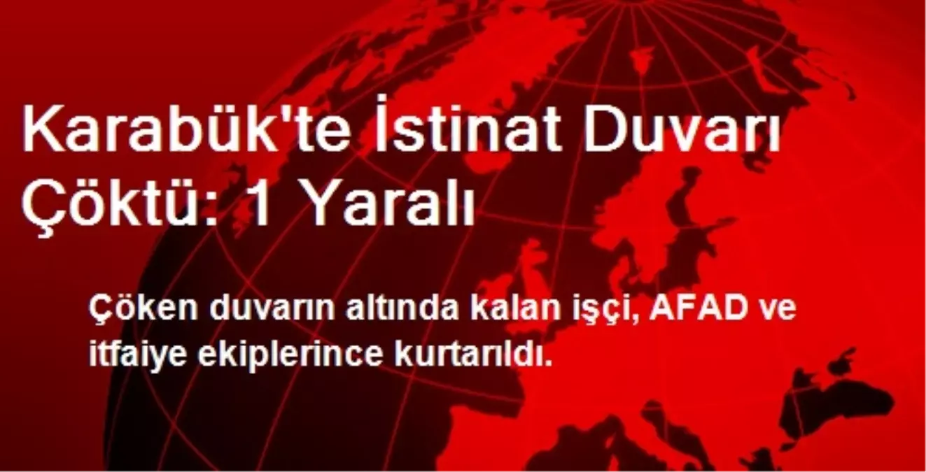 Karabük\'te İstinat Duvarı Çöktü: 1 Yaralı