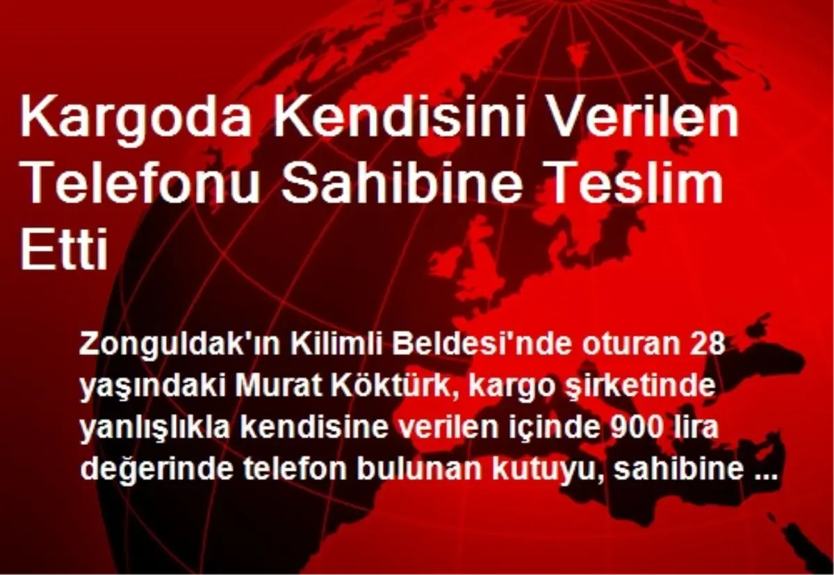 Kargoda Kendisini Verilen Telefonu Sahibine Teslim Etti