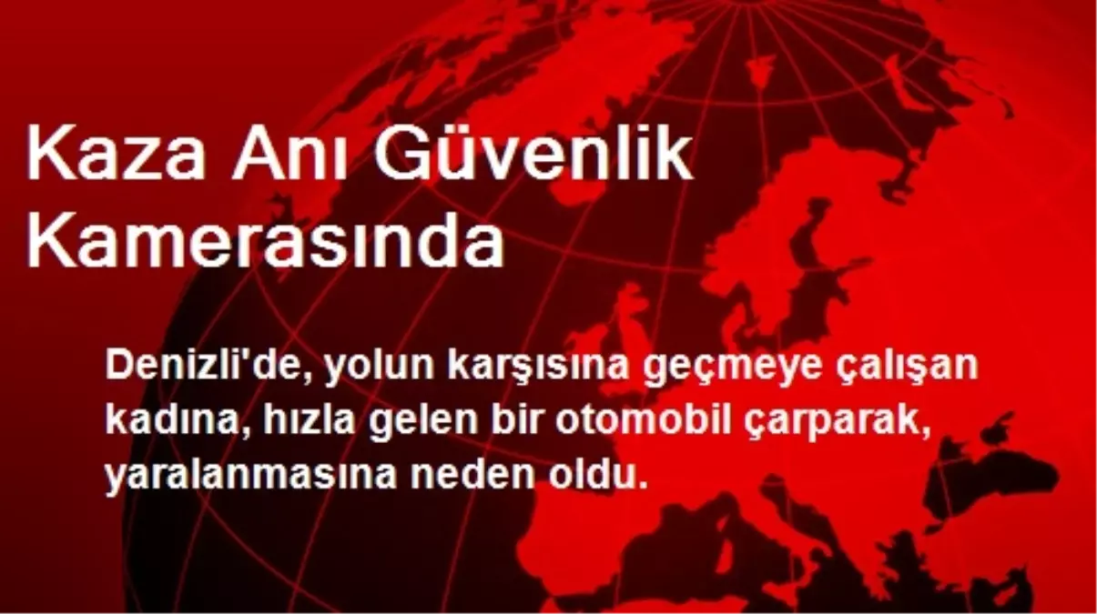 Kaza Anı Güvenlik Kamerasında