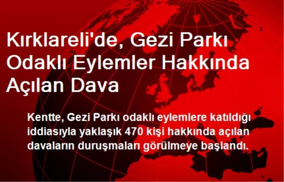 Kırklareli\'nde, Gezi Parkı Davalarının Duruşmaları Başladı