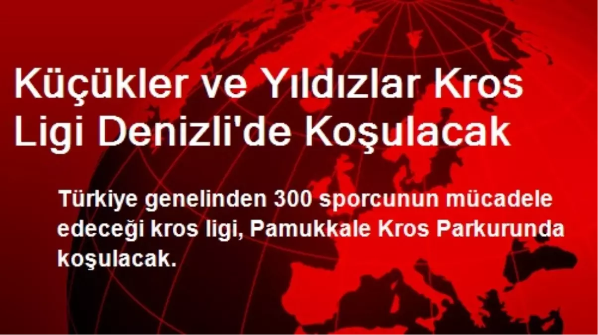 Küçükler ve Yıldızlar Kros Ligi Denizli\'de Koşulacak