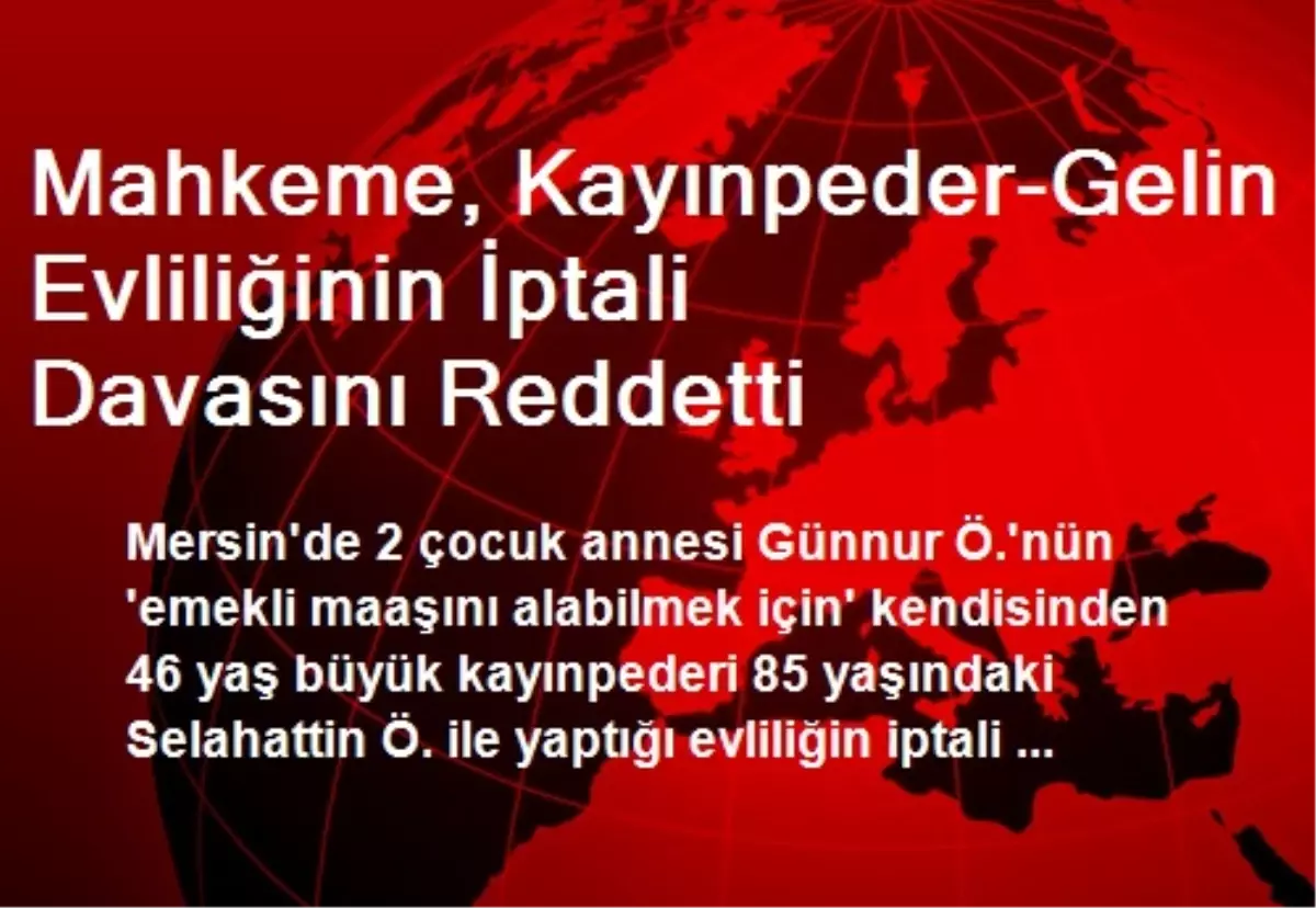 Mahkeme, Kayınpeder-Gelin Evliliğinin İptali Davasını Reddetti