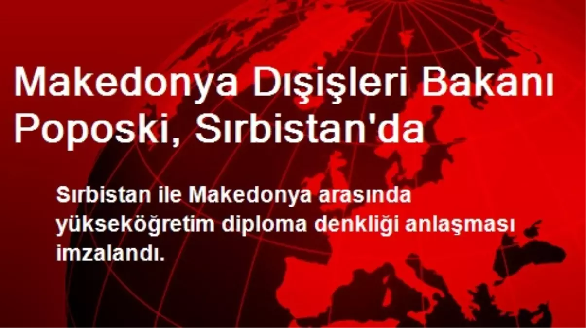 Makedonya Dışişleri Bakanı Poposki, Sırbistan\'da