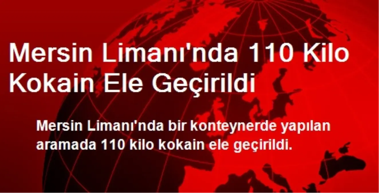 Mersin Limanı\'nda 110 Kilo Kokain Ele Geçirildi