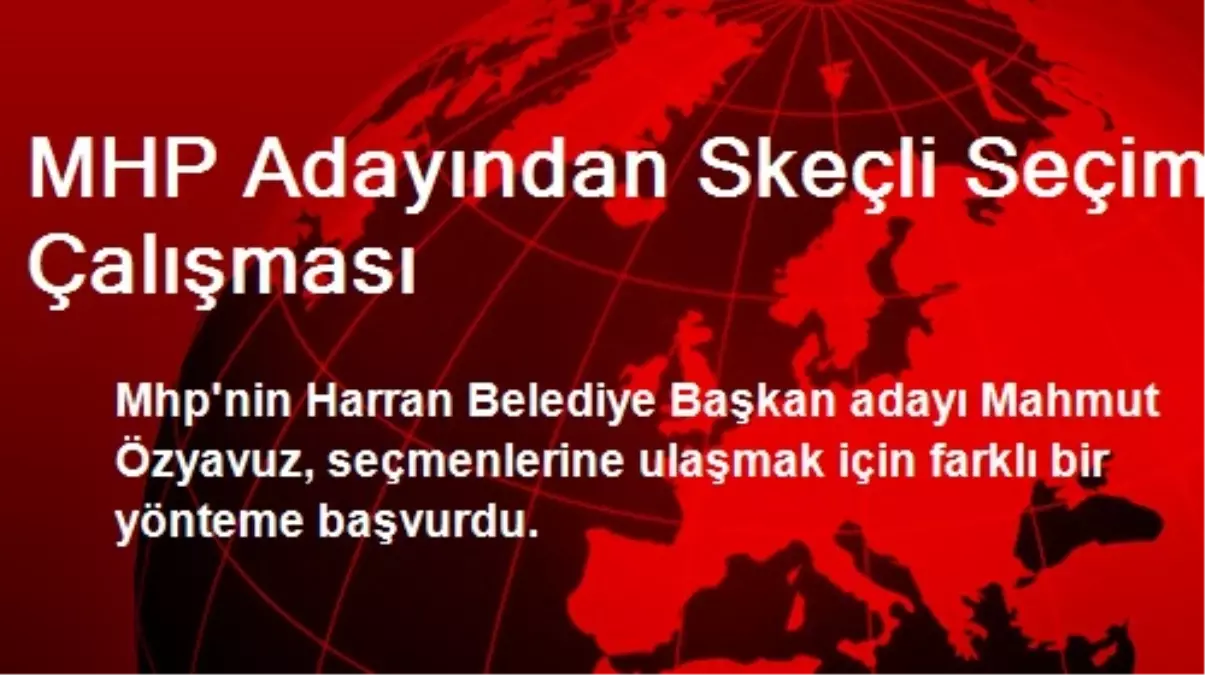 MHP Adayından Skeçli Seçim Çalışması