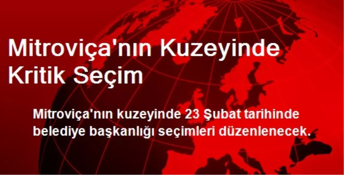 Mitroviça\'nın Kuzeyinde Kritik Seçim