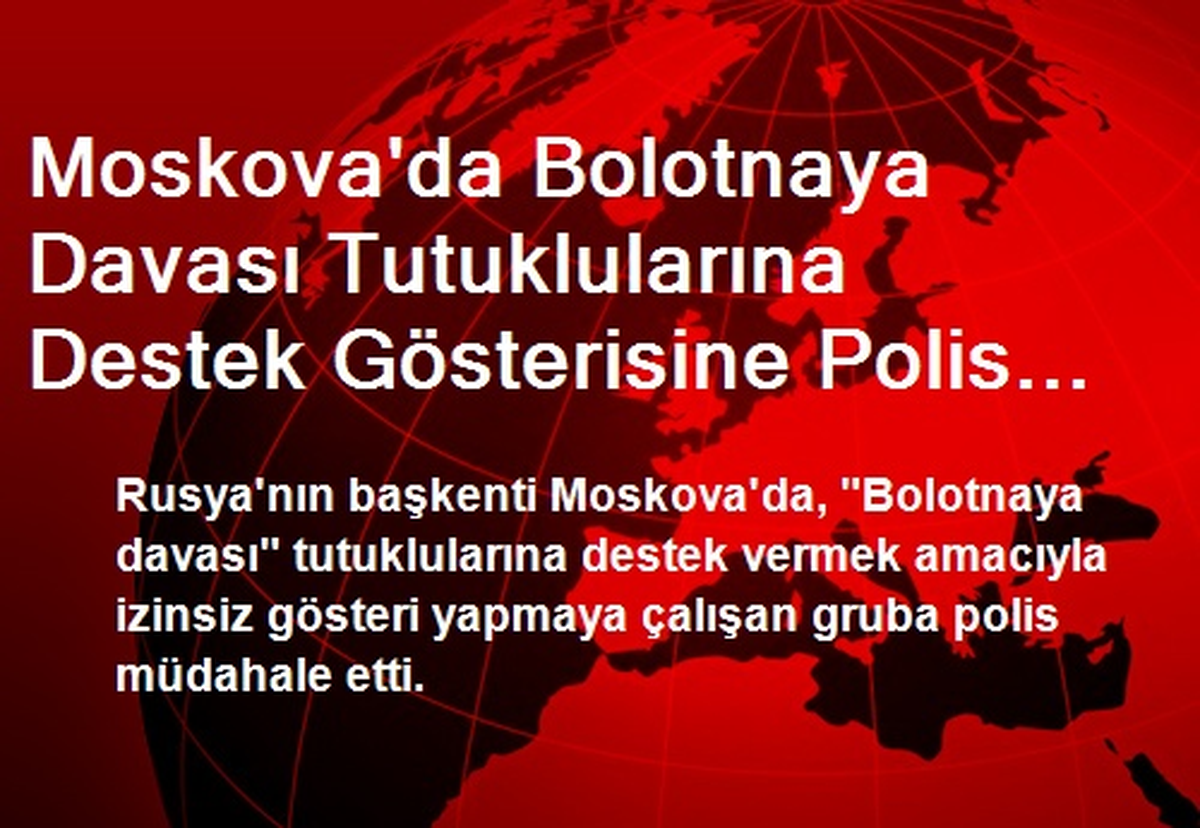 Moskova\'da Bolotnaya Davası Tutuklularına Destek Gösterisine Polis Müdahalesi