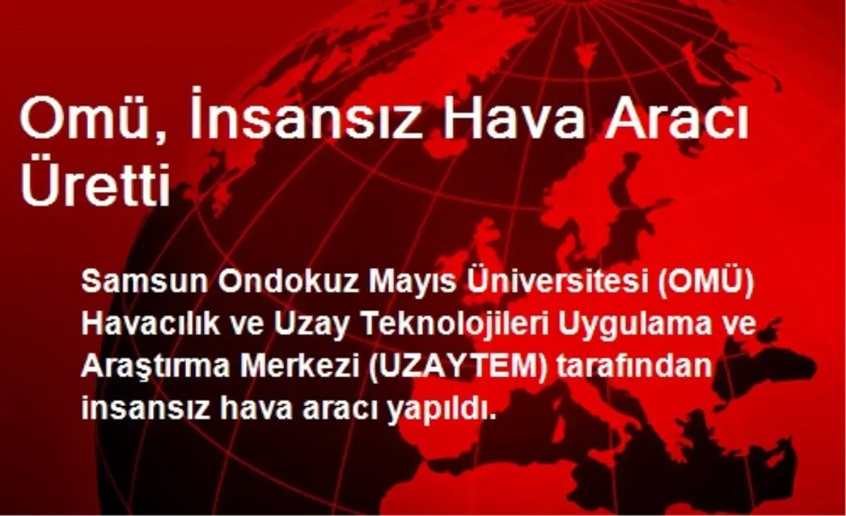 Omü, İnsansız Hava Aracı Üretti