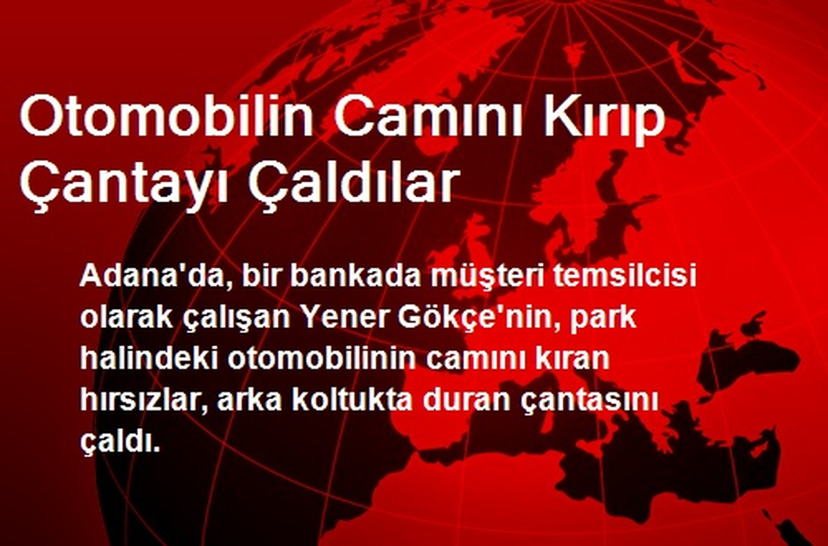 Otomobilin Camını Kırıp Çantayı Çaldılar