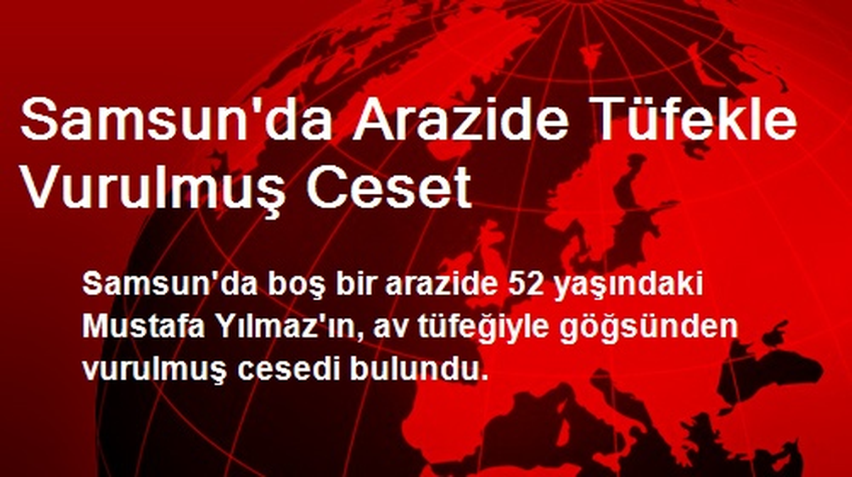 Samsun\'da Arazide Tüfekle Vurulmuş Ceset