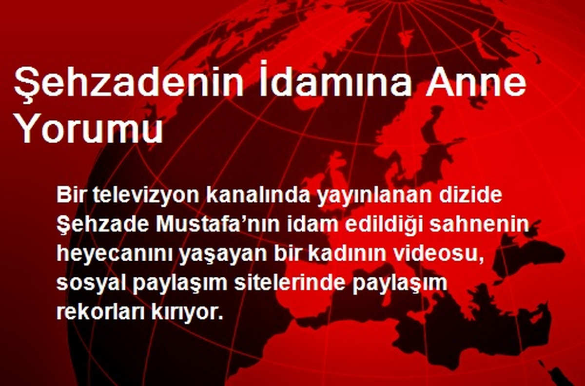 Şehzadenin İdamına Anne Yorumu