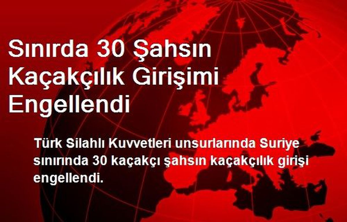 Sınırda 30 Şahsın Kaçakçılık Girişimi Engellendi