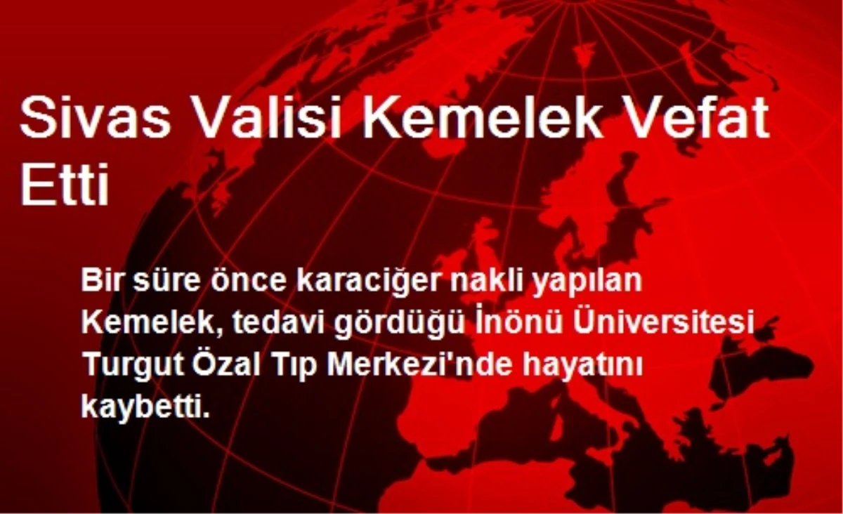 Sivas Valisi Kemelek Vefat Etti