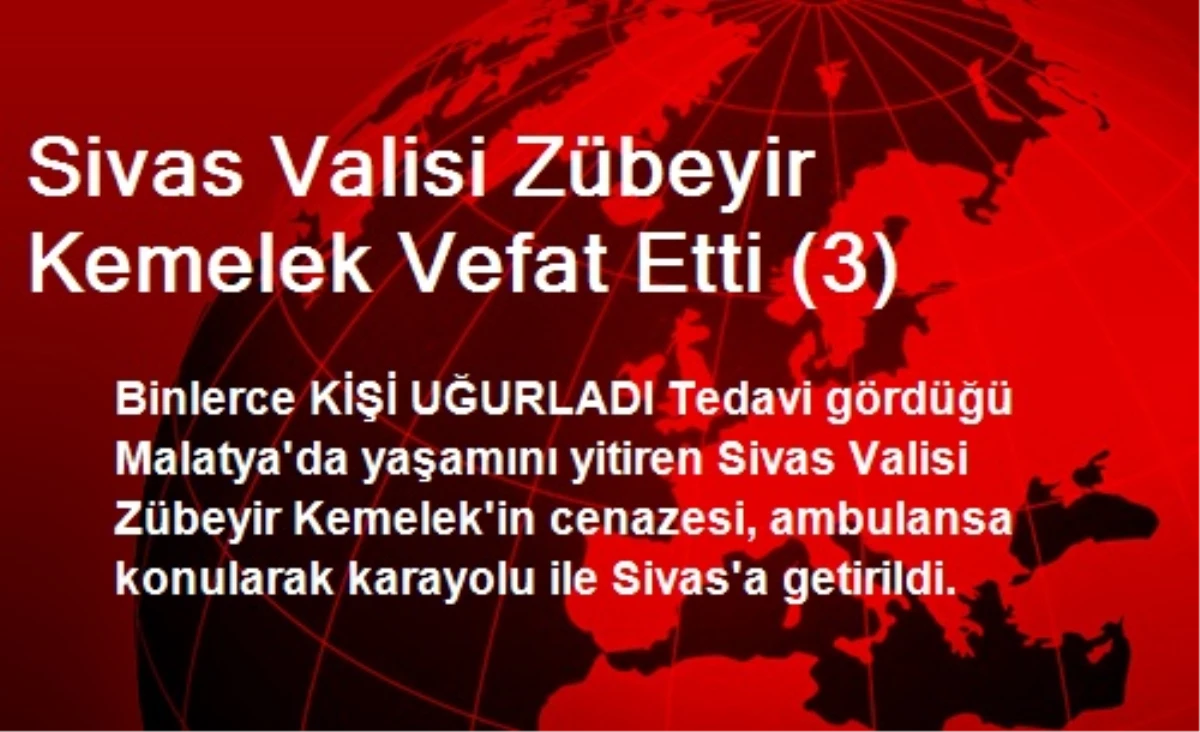 Sivas Valisi Zübeyir Kemelek Vefat Etti