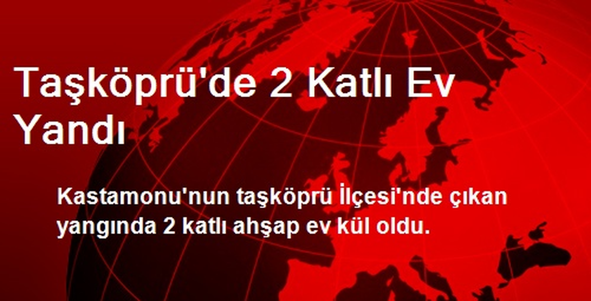 Taşköprü\'de 2 Katlı Ev Yandı