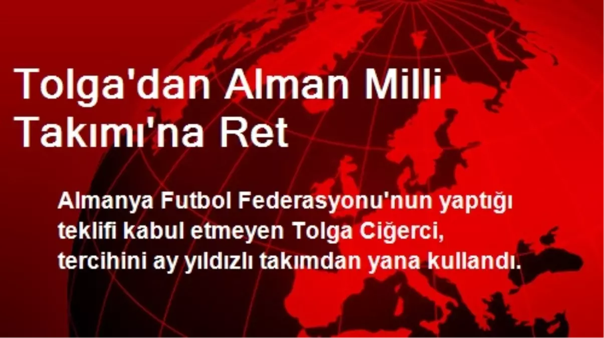 Tolga\'dan Alman Milli Takımına Ret
