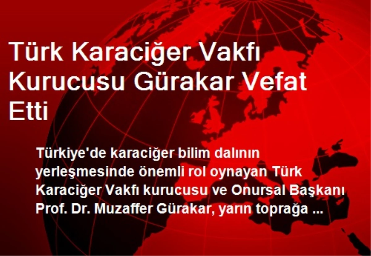 Türk Karaciğer Vakfı Kurucusu Gürakar Vefat Etti