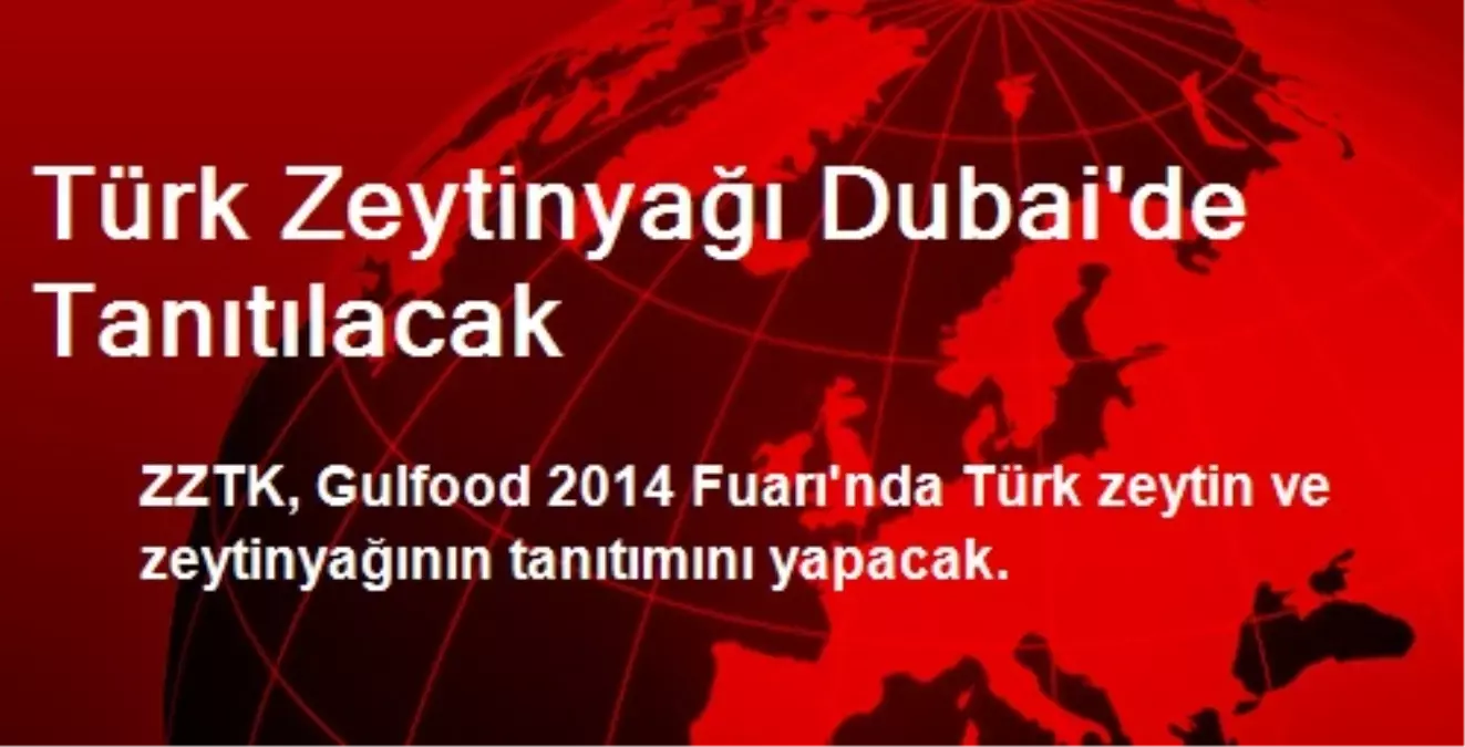 Türk Zeytinyağı Dubai\'de Tanıtılacak