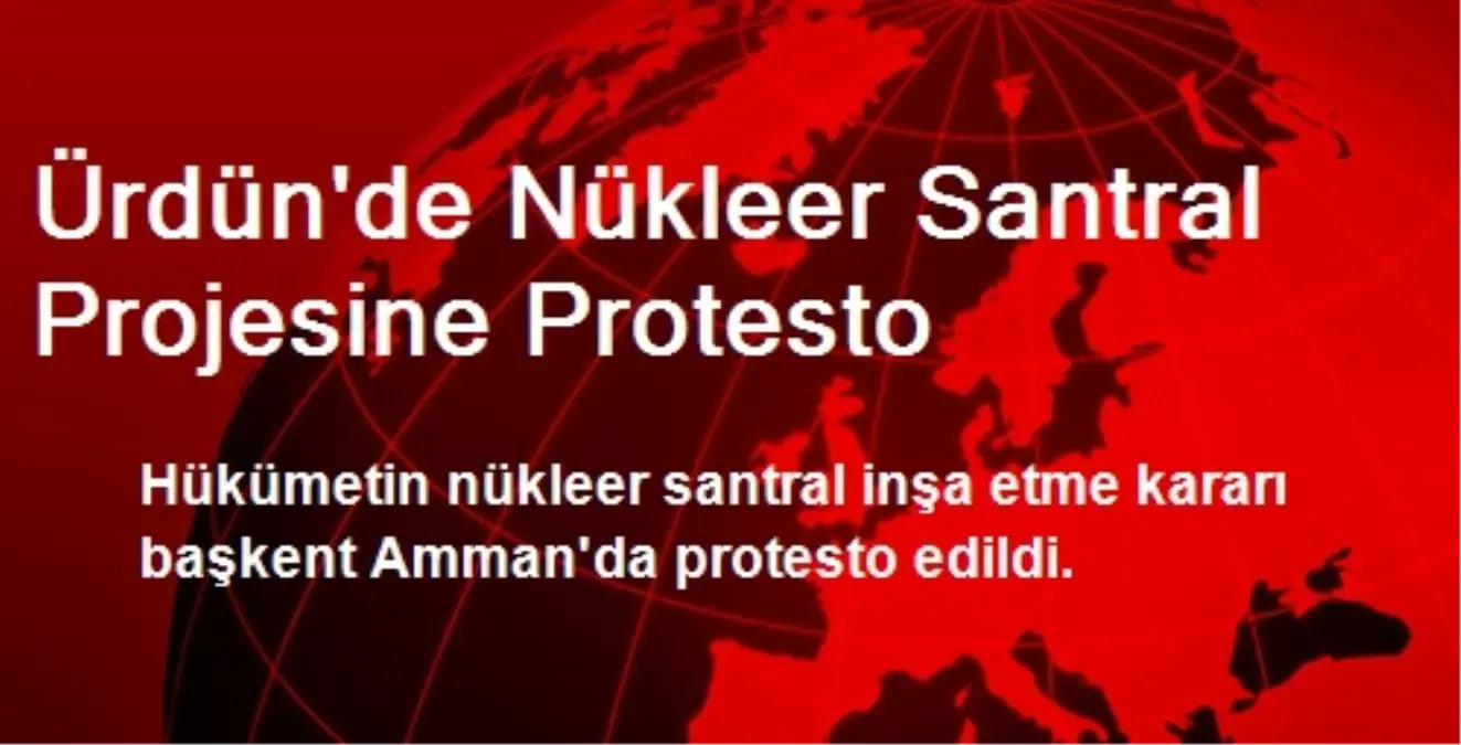 Ürdün\'de Nükleer Santral Projesine Protesto