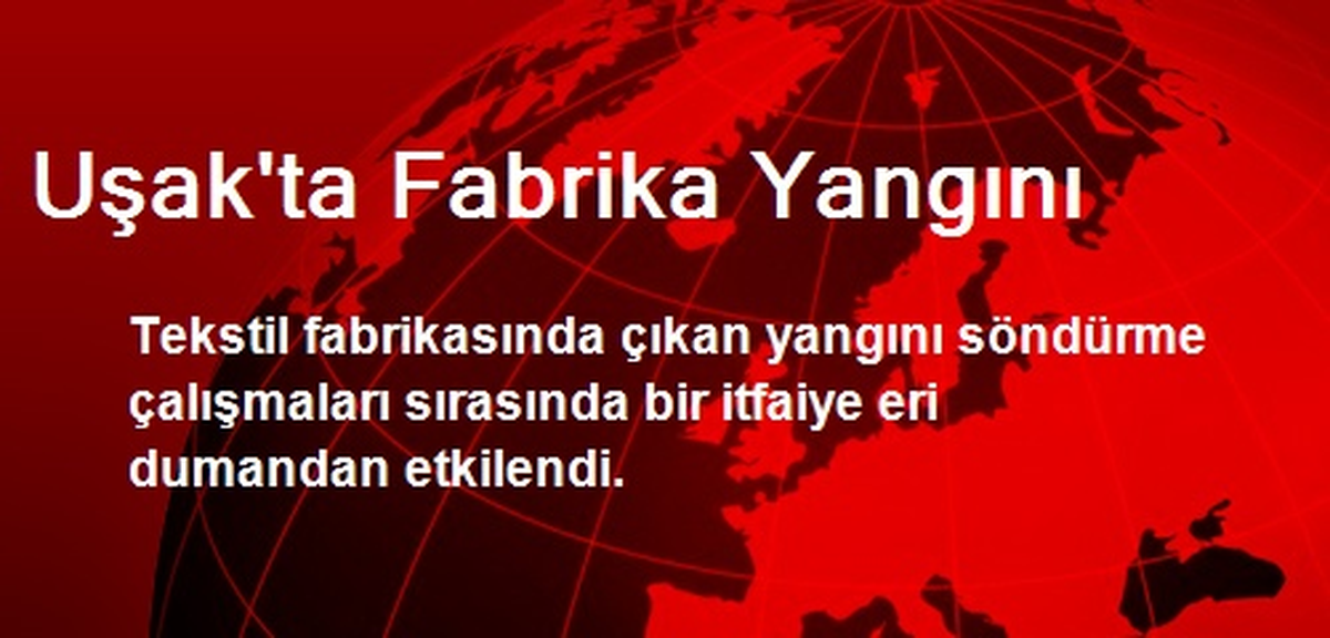 Uşak\'ta Fabrika Yangını
