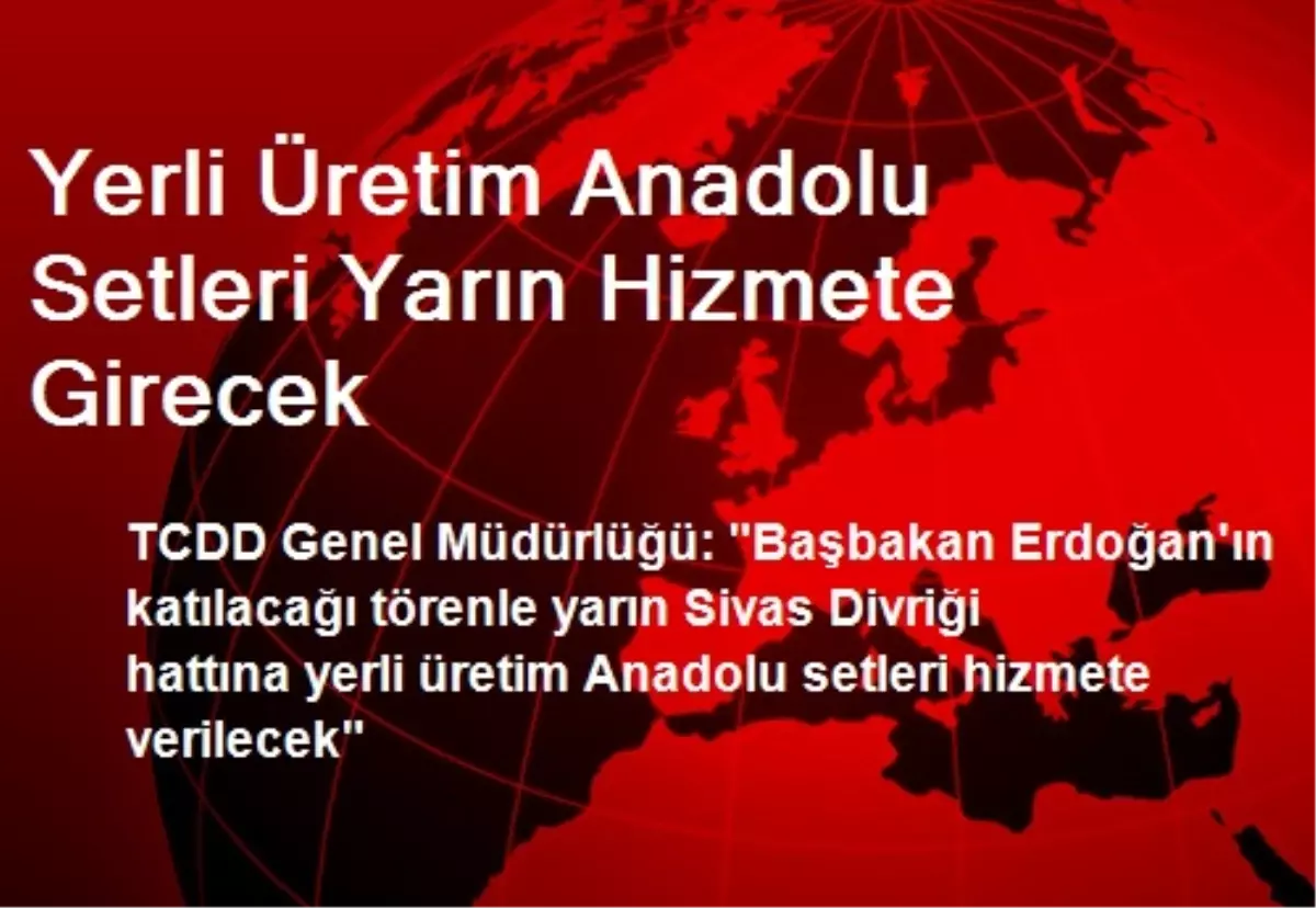 Yerli Üretim Anadolu Setleri Yarın Hizmete Girecek