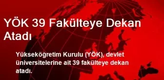 YÖK 39 Fakülteye Dekan Atadı