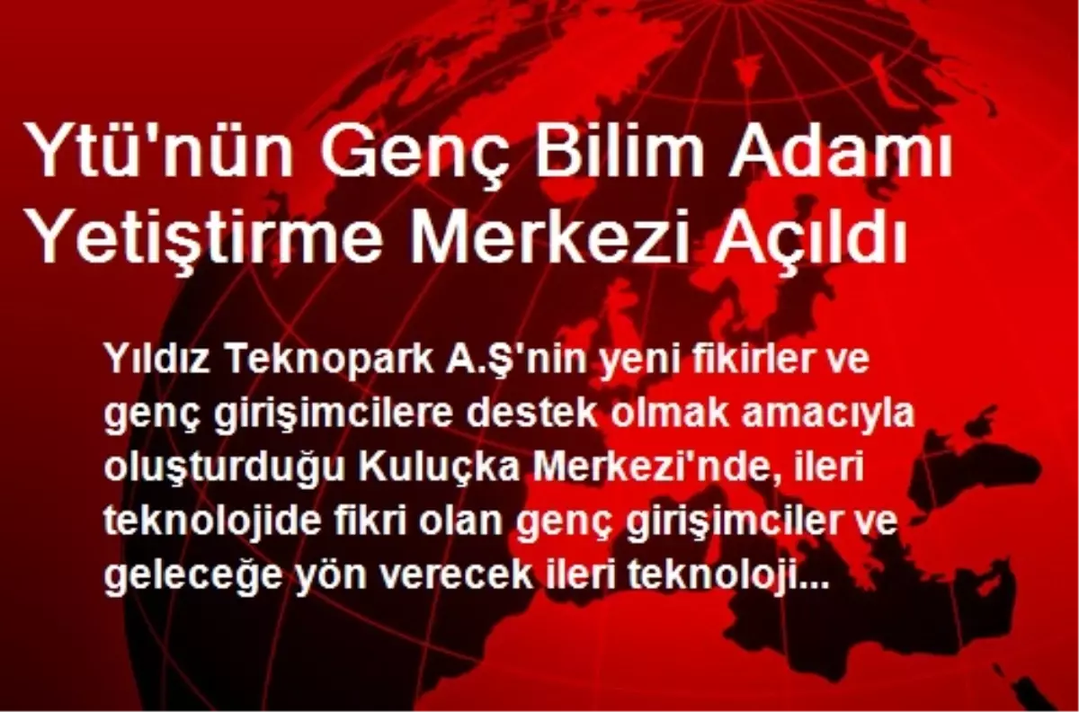 Ytü\'nün Genç Bilim Adamı Yetiştirme Merkezi Açıldı