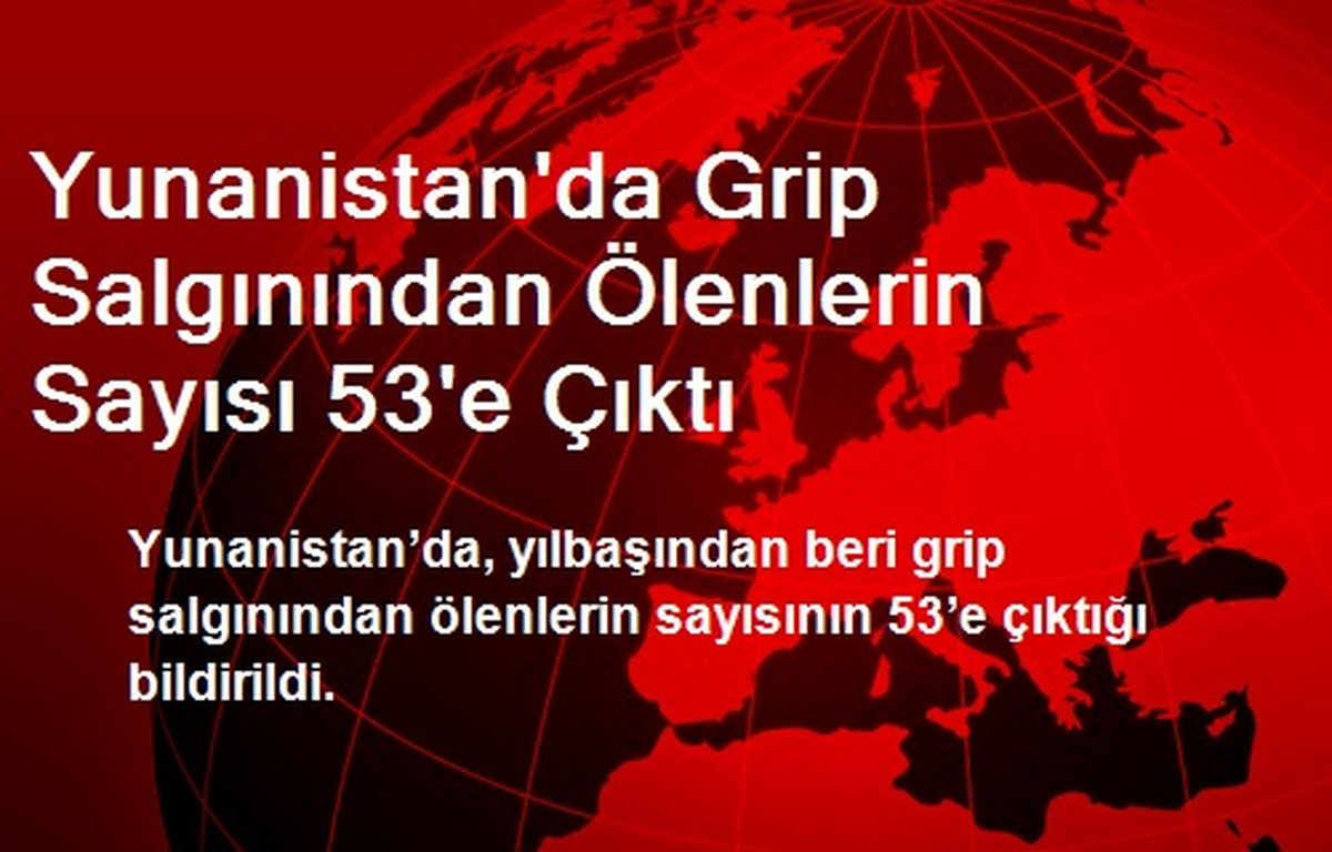 Yunanistan\'da Grip Salgınından Ölenlerin Sayısı 53\'e Çıktı