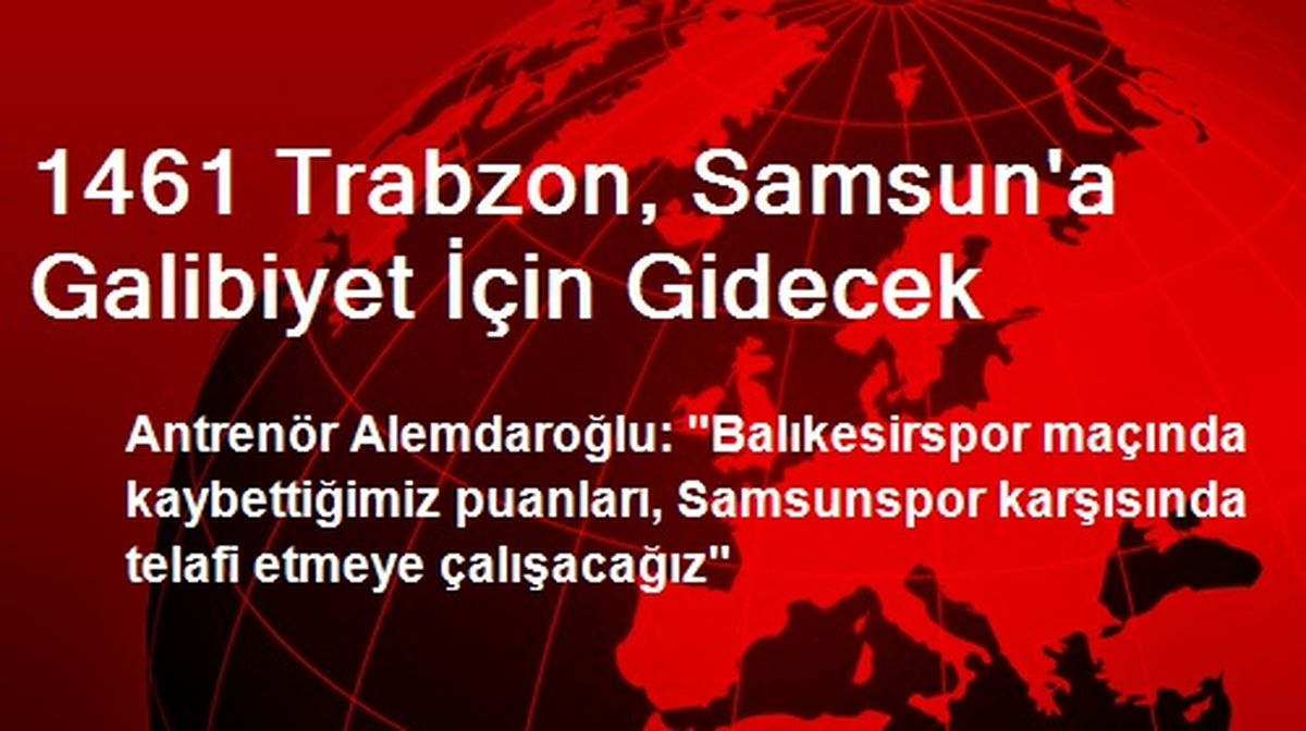 1461 Trabzon, Samsun\'a Galibiyet İçin Gidecek