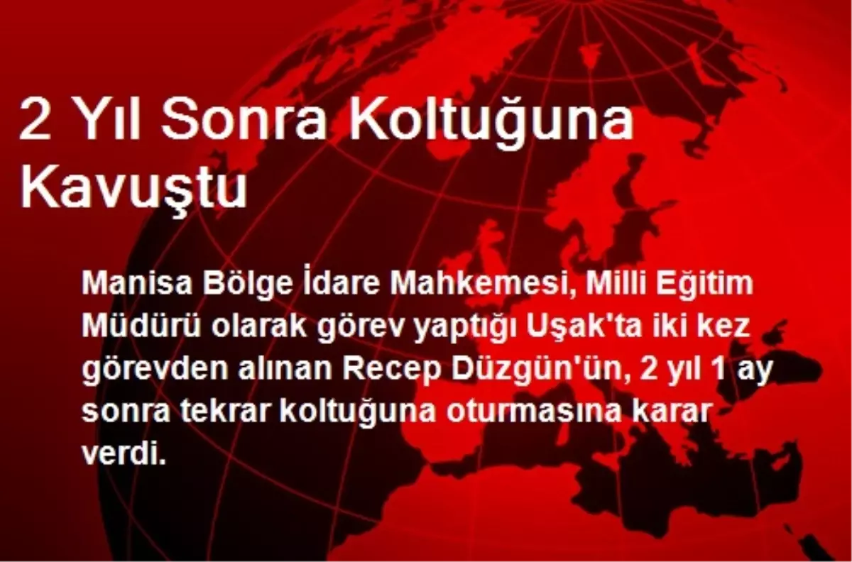 2 Yıl Sonra Koltuğuna Kavuştu