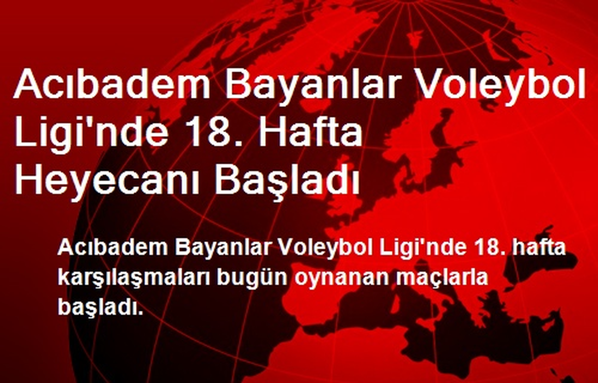 Acıbadem Bayanlar Voleybol Ligi\'nde 18. Hafta Heyecanı Başladı