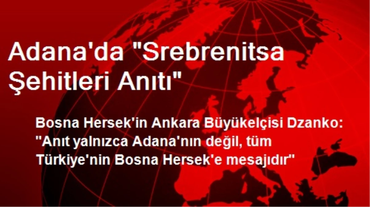 Adana\'da "Srebrenitsa Şehitleri Anıtı"
