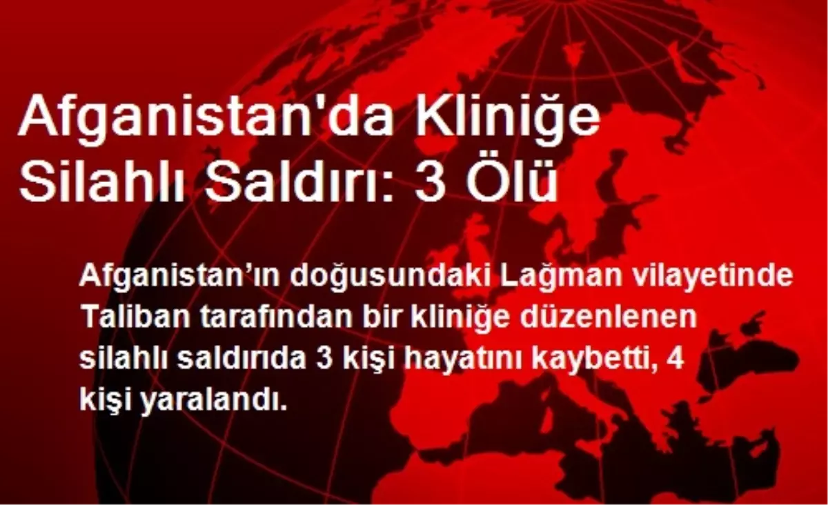 Afganistan\'da Kliniğe Silahlı Saldırı: 3 Ölü